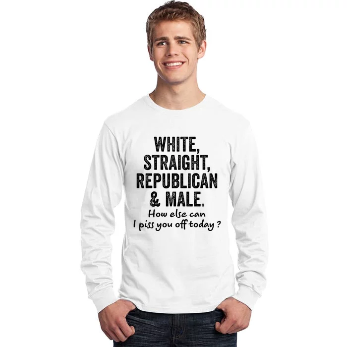 White Straight Republican And Male How Else Can Tall Long Sleeve T-Shirt