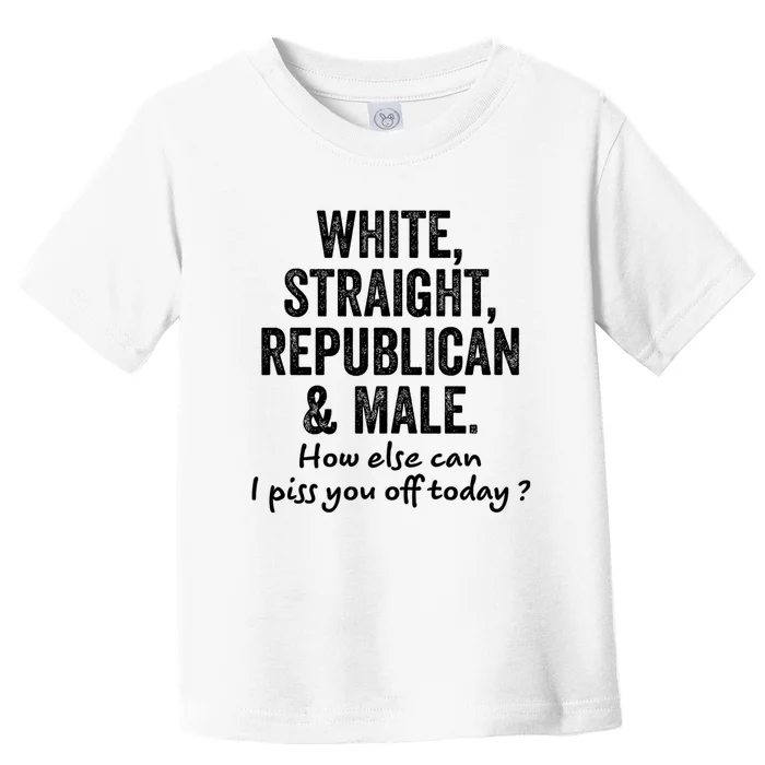 White Straight Republican And Male How Else Can Toddler T-Shirt