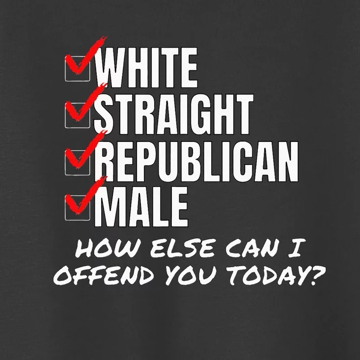 White Straight Republican Male How Can I Offend You Toddler T-Shirt