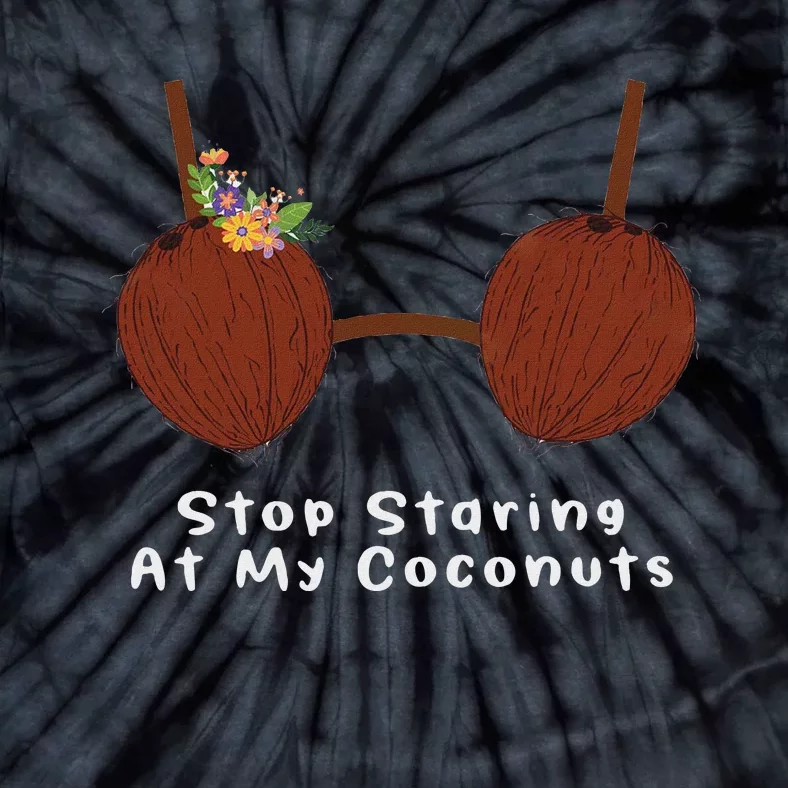 Women Stop Staring At My Coconuts Beach Summer Coconut Bra Tie-Dye T-Shirt