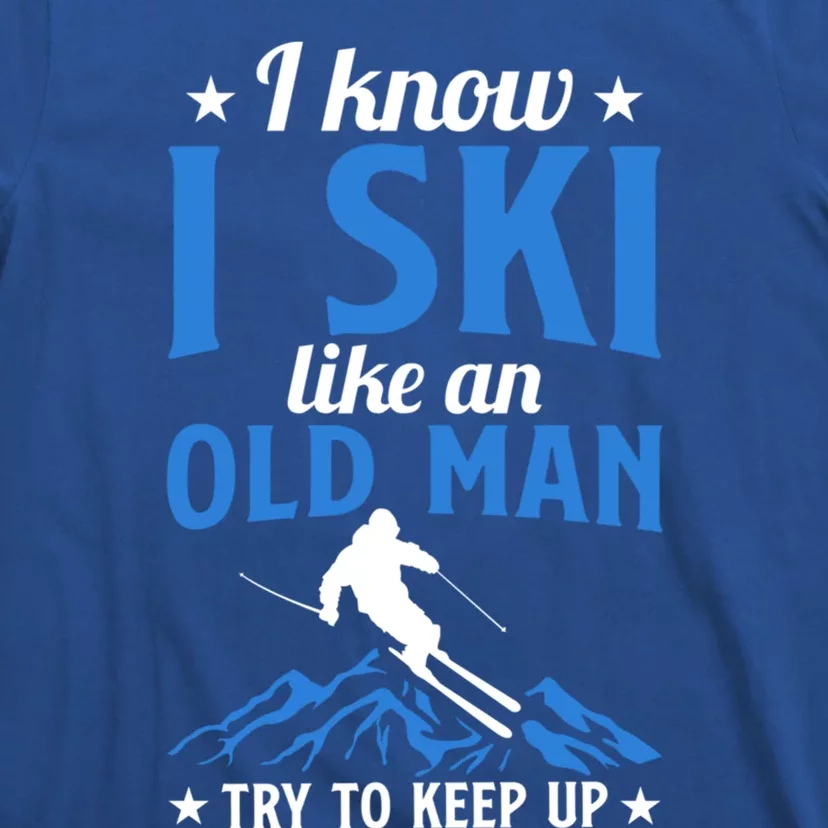 Winter Sport Skiing Lover I Know I Ski Like An Old Gift T-Shirt