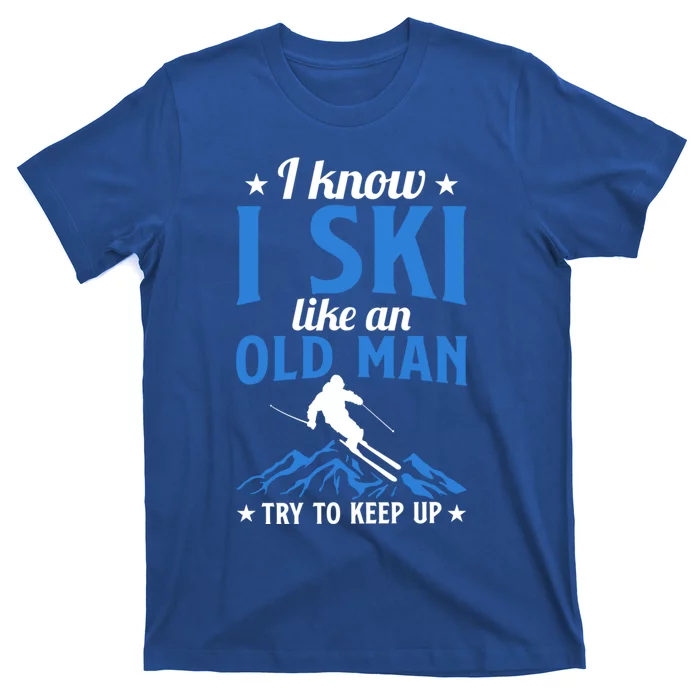 Winter Sport Skiing Lover I Know I Ski Like An Old Gift T-Shirt