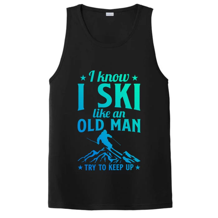 Winter Sport Skiing Lover I Know I Ski Like An Old Meaningful Gift Performance Tank