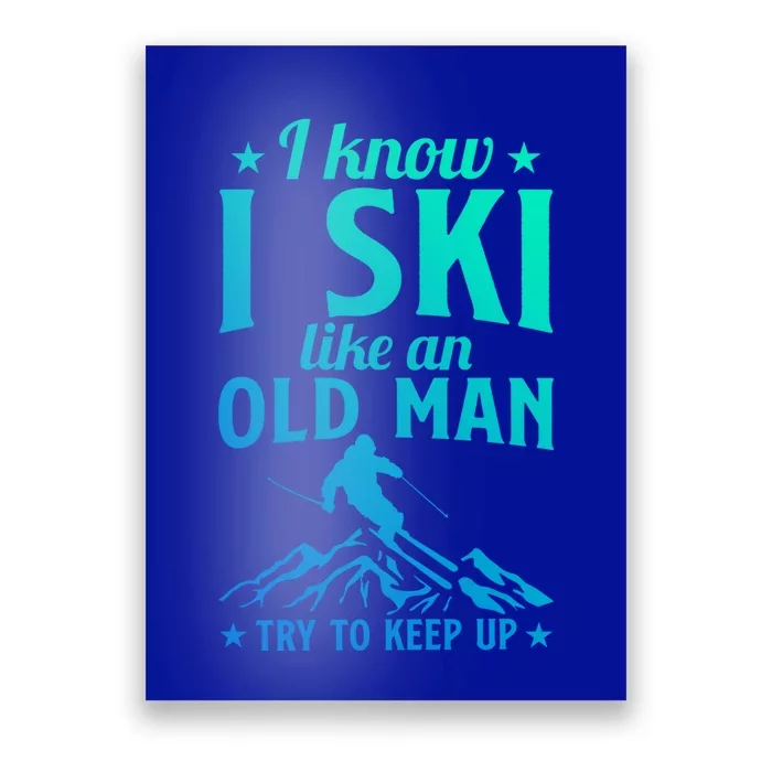 Winter Sport Skiing Lover I Know I Ski Like An Old Meaningful Gift Poster