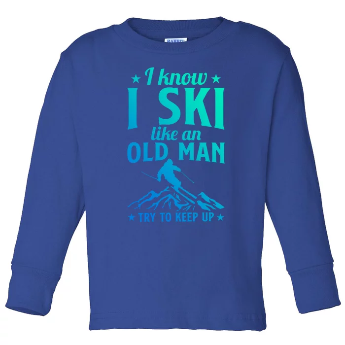 Winter Sport Skiing Lover I Know I Ski Like An Old Meaningful Gift Toddler Long Sleeve Shirt