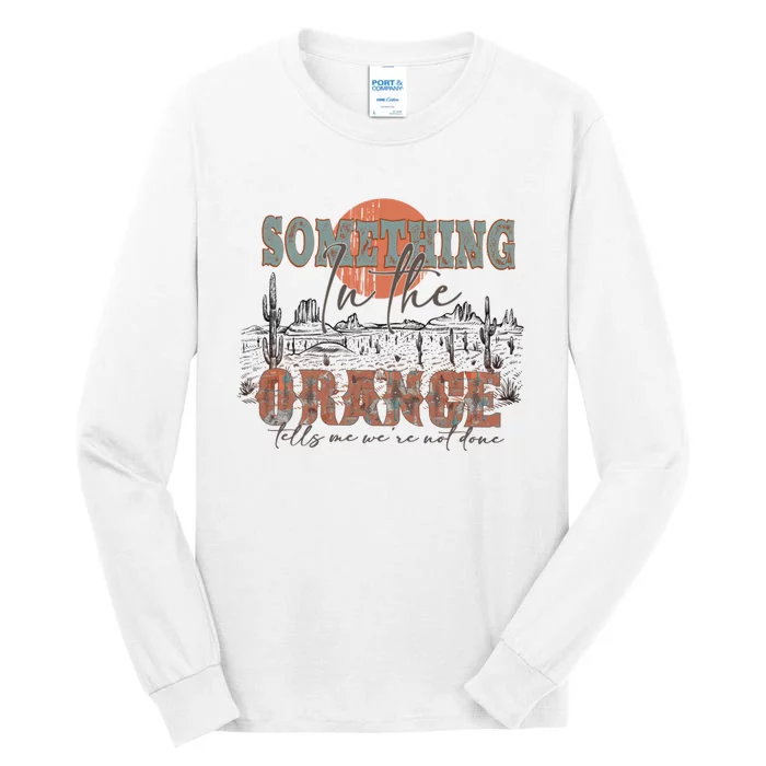 Western Sweatshirt Something In The Orange Tall Long Sleeve T-Shirt