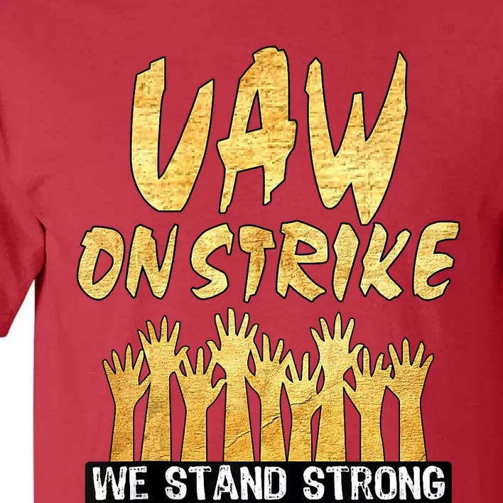 We Stand Strong UAW On Strike Striking Uaw Workers Tall T-Shirt