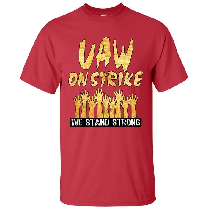 We Stand Strong UAW On Strike Striking Uaw Workers Tall T-Shirt