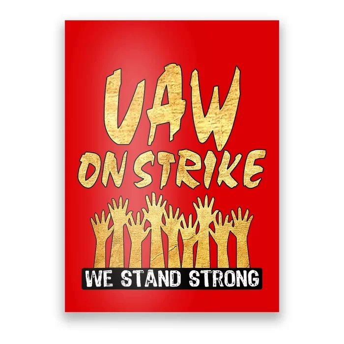 We Stand Strong UAW On Strike Striking Uaw Workers Poster