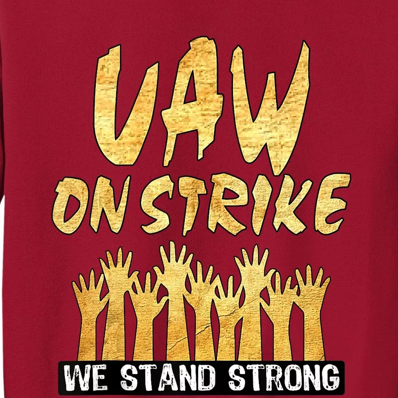 We Stand Strong UAW On Strike Striking Uaw Workers Tall Sweatshirt