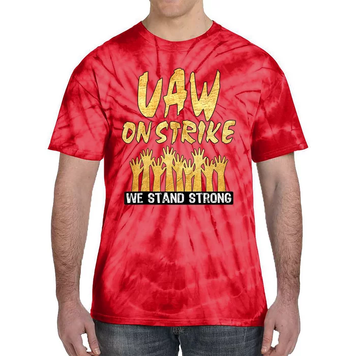 We Stand Strong UAW On Strike Striking Uaw Workers Tie-Dye T-Shirt