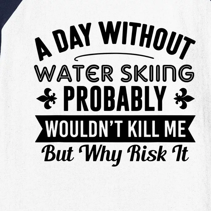 Water Skiing Shirt A Day Without Water Skiing Baseball Sleeve Shirt