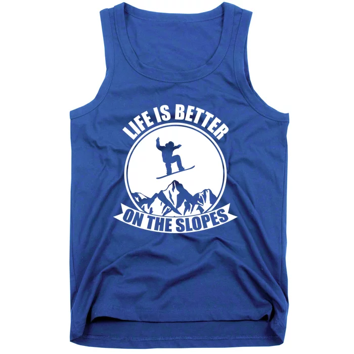 Winter Sport Snowboarding Life Is Better On The Slopes Gift Tank Top