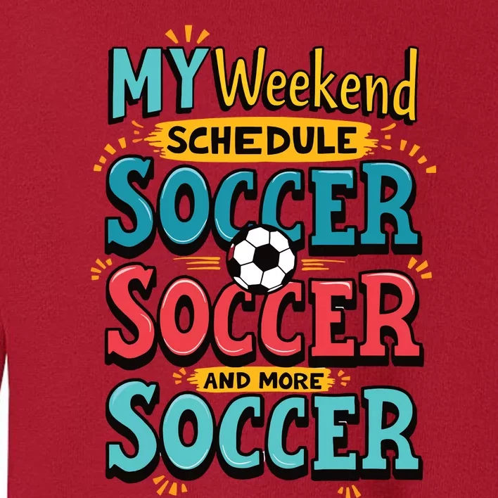 Weekend Soccer Schedule Game Sports Toddler Sweatshirt