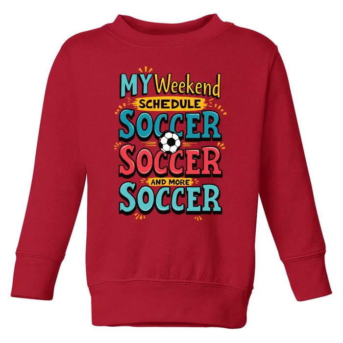 Weekend Soccer Schedule Game Sports Toddler Sweatshirt