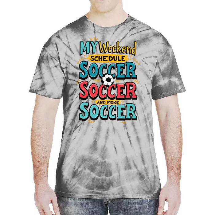 Weekend Soccer Schedule Game Sports Tie-Dye T-Shirt