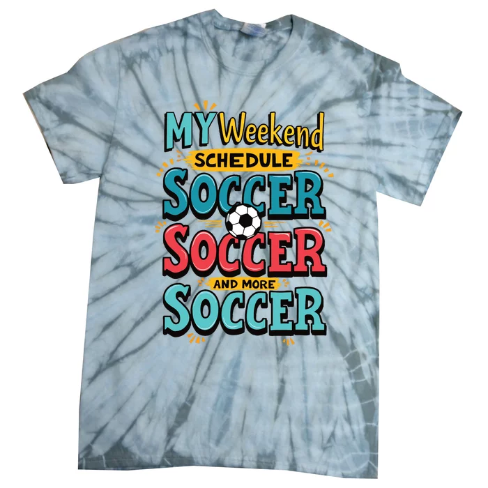 Weekend Soccer Schedule Game Sports Tie-Dye T-Shirt