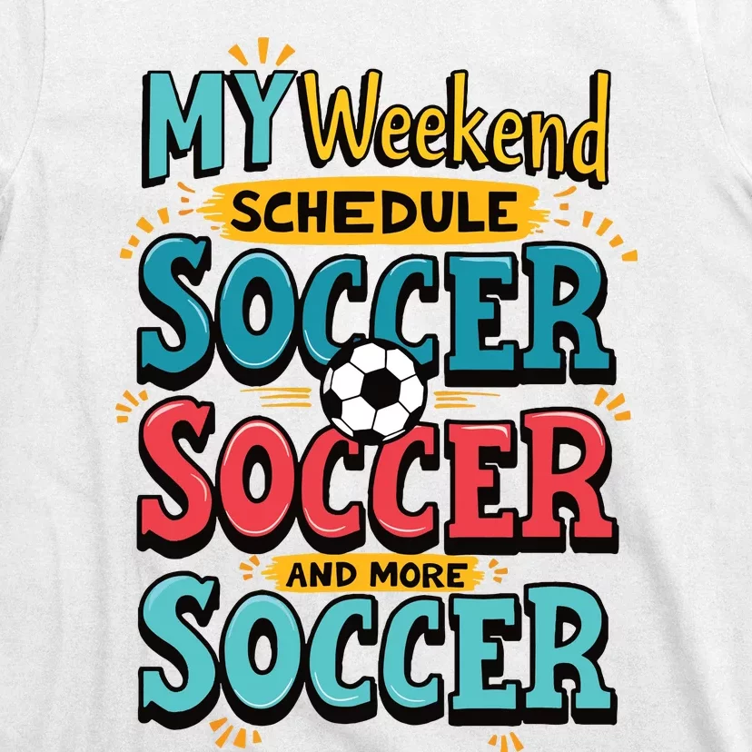 Weekend Soccer Schedule Game Sports T-Shirt