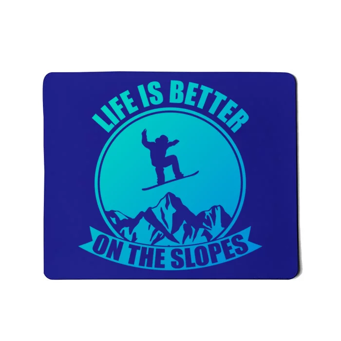 Winter Sport Snowboarding Life Is Better On The Slopes Gift Mousepad