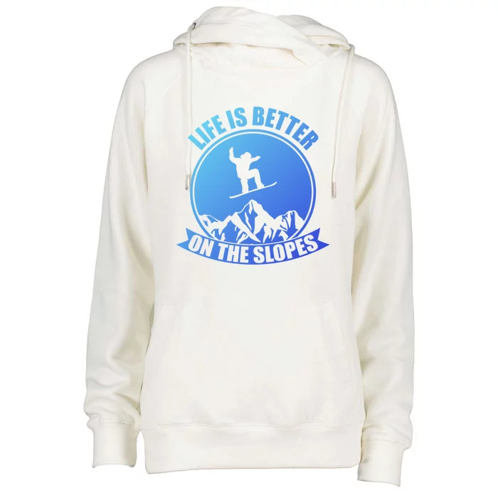 Winter Sport Snowboarding Life Is Better On The Slopes Gift Womens Funnel Neck Pullover Hood