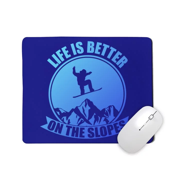 Winter Sport Snowboarding Life Is Better On The Slopes Gift Mousepad