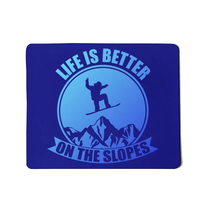 Winter Sport Snowboarding Life Is Better On The Slopes Gift Mousepad