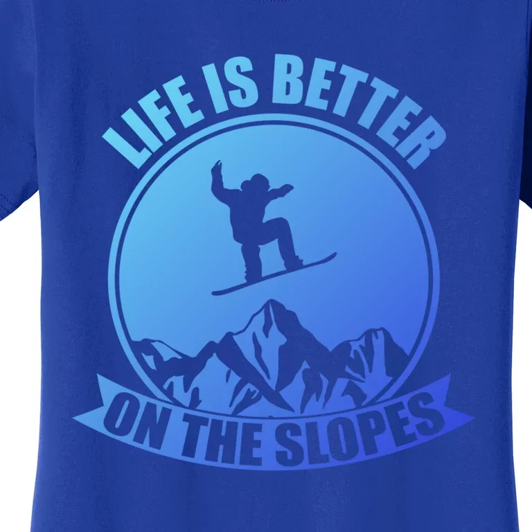 Winter Sport Snowboarding Life Is Better On The Slopes Gift Women's T-Shirt