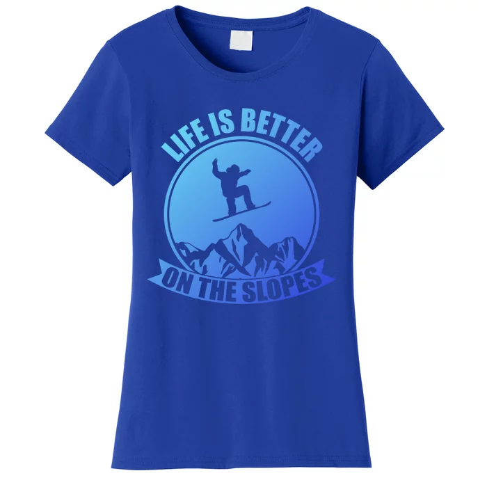 Winter Sport Snowboarding Life Is Better On The Slopes Gift Women's T-Shirt