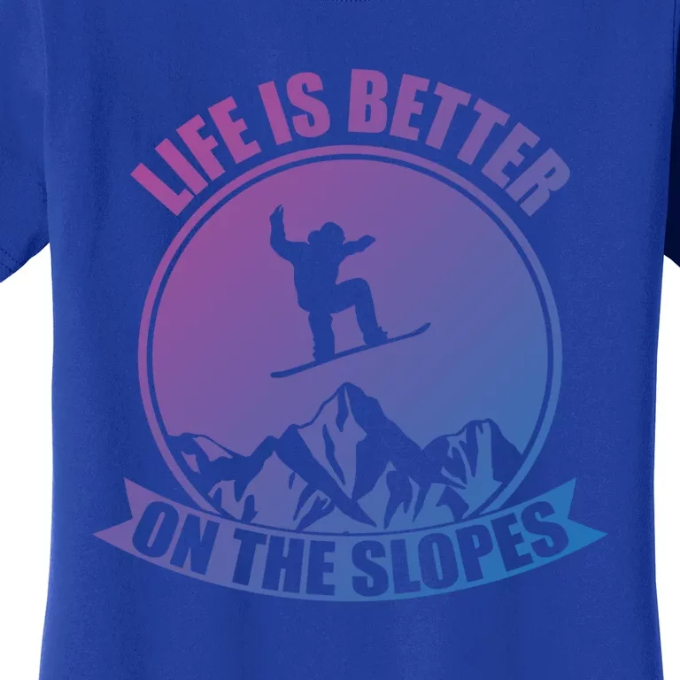 Winter Sport Snowboarding Life Is Better On The Slopes Gift Women's T-Shirt