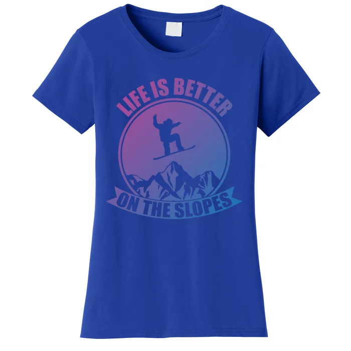 Winter Sport Snowboarding Life Is Better On The Slopes Gift Women's T-Shirt