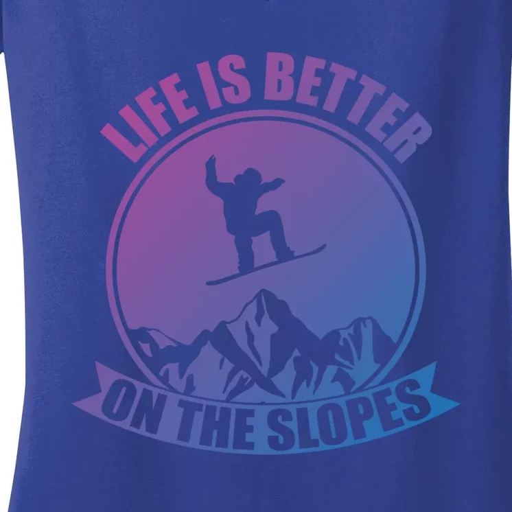 Winter Sport Snowboarding Life Is Better On The Slopes Gift Women's V-Neck T-Shirt