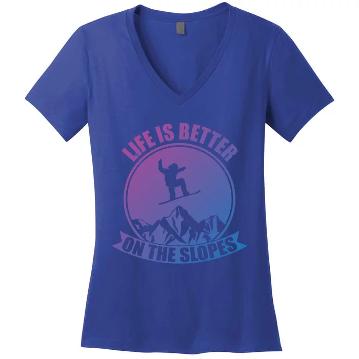 Winter Sport Snowboarding Life Is Better On The Slopes Gift Women's V-Neck T-Shirt