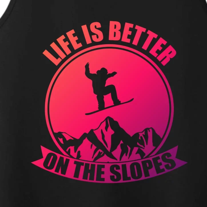 Winter Sport Snowboarding Life Is Better On The Slopes Gift Performance Tank