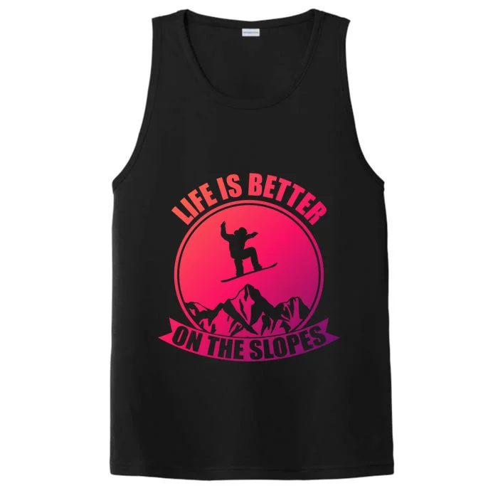 Winter Sport Snowboarding Life Is Better On The Slopes Gift Performance Tank