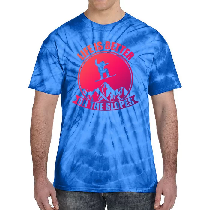 Winter Sport Snowboarding Life Is Better On The Slopes Gift Tie-Dye T-Shirt