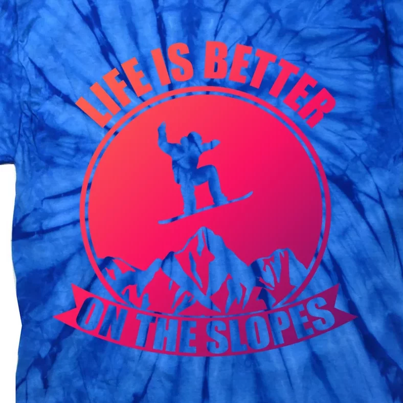 Winter Sport Snowboarding Life Is Better On The Slopes Gift Tie-Dye T-Shirt