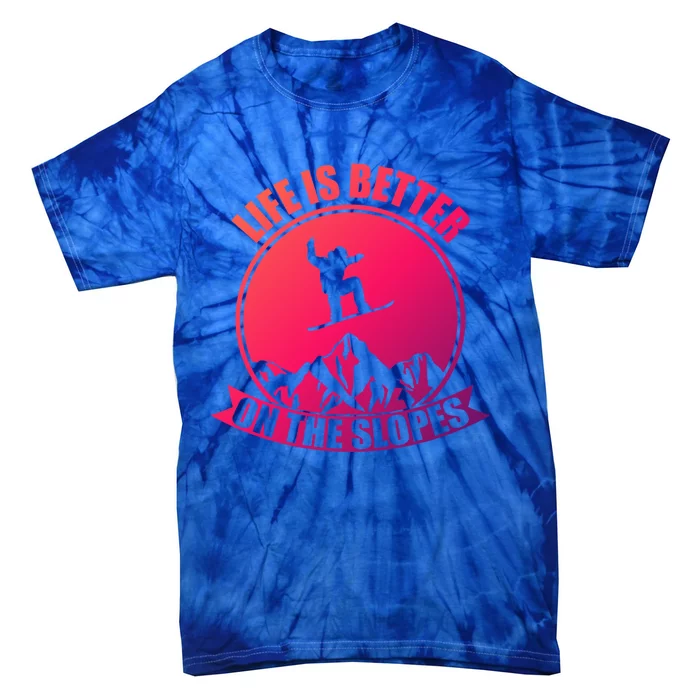 Winter Sport Snowboarding Life Is Better On The Slopes Gift Tie-Dye T-Shirt