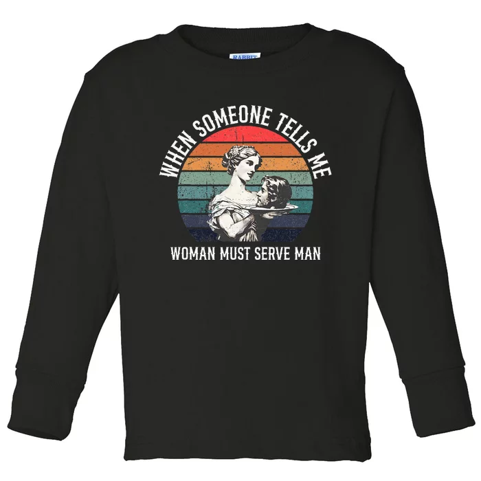 When Someone Tells Me Woman Must Serve Man Toddler Long Sleeve Shirt