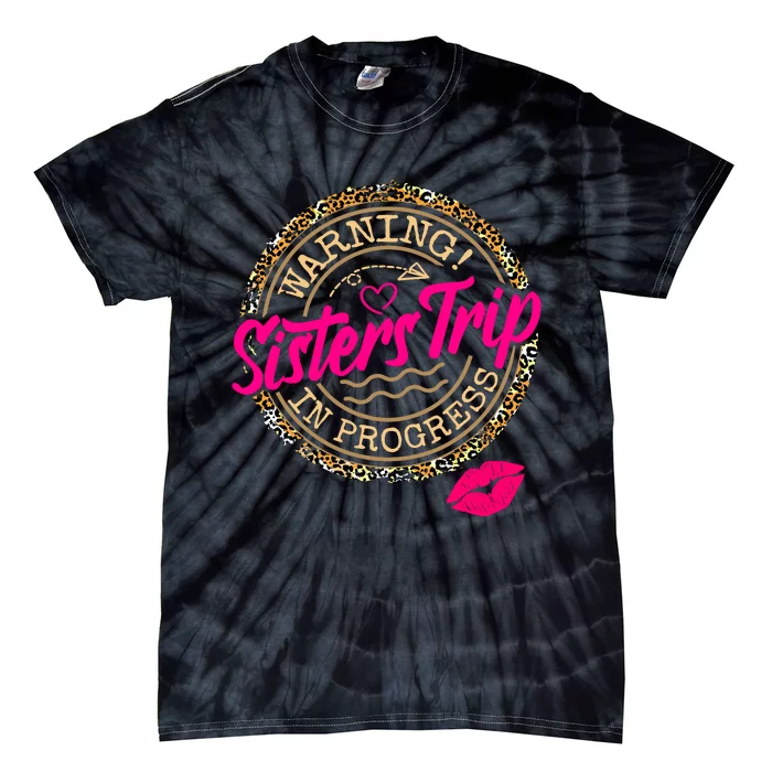 Warning Sisters Trip In Progress Girl Birthday Squad Tie-Dye T-Shirt