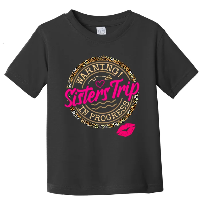 Warning Sisters Trip In Progress Girl Birthday Squad Toddler T-Shirt