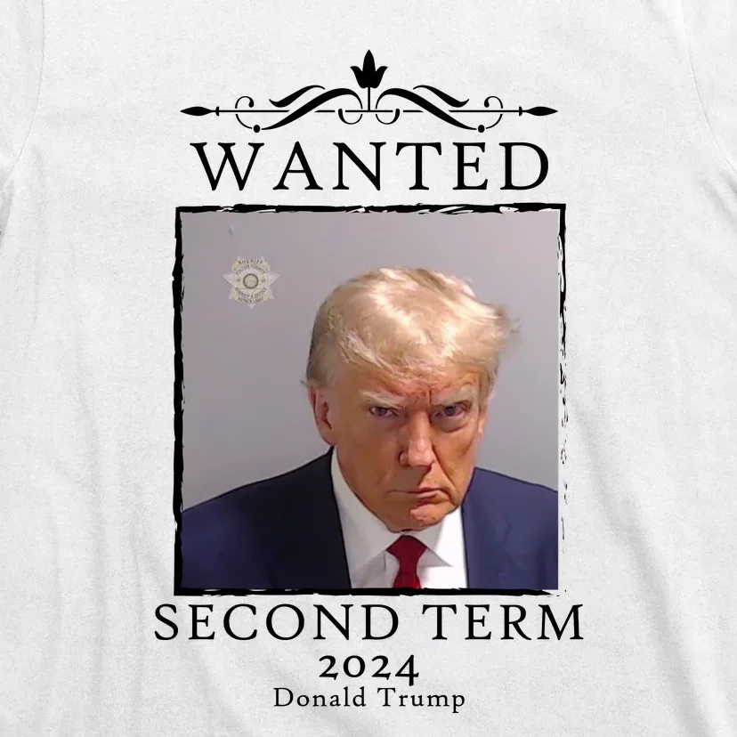 Wanted Second Term 2024 Trump Donald Mugshot T-Shirt