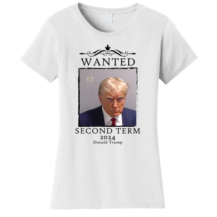 Wanted Second Term 2024 Trump Donald Mugshot Women's T-Shirt