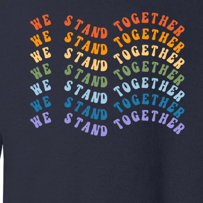 We Stand Together Pride Month Toddler Sweatshirt