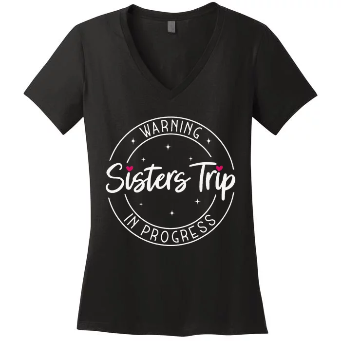 Warning Sisters Trip In Progress Trip with Sister Women's V-Neck T-Shirt