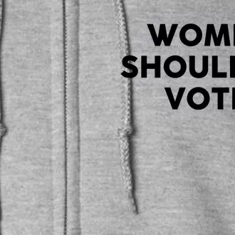 Women ShouldnT Vote Full Zip Hoodie