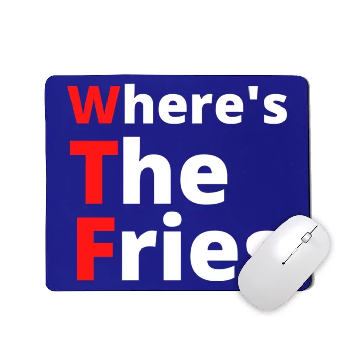 Wtf Slogan Wheres The Fries Funny French Fries Cute Gift Mousepad