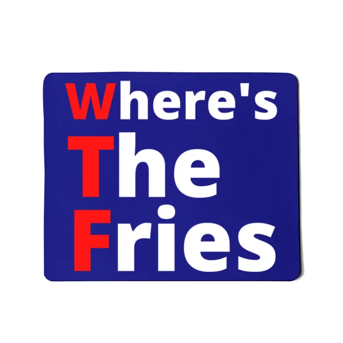 Wtf Slogan Wheres The Fries Funny French Fries Cute Gift Mousepad