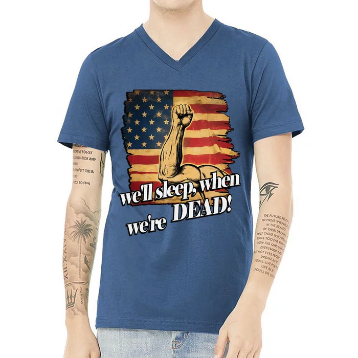 WeLl Sleep When WeRe Dead American Flag Patriot Freedom V-Neck T-Shirt