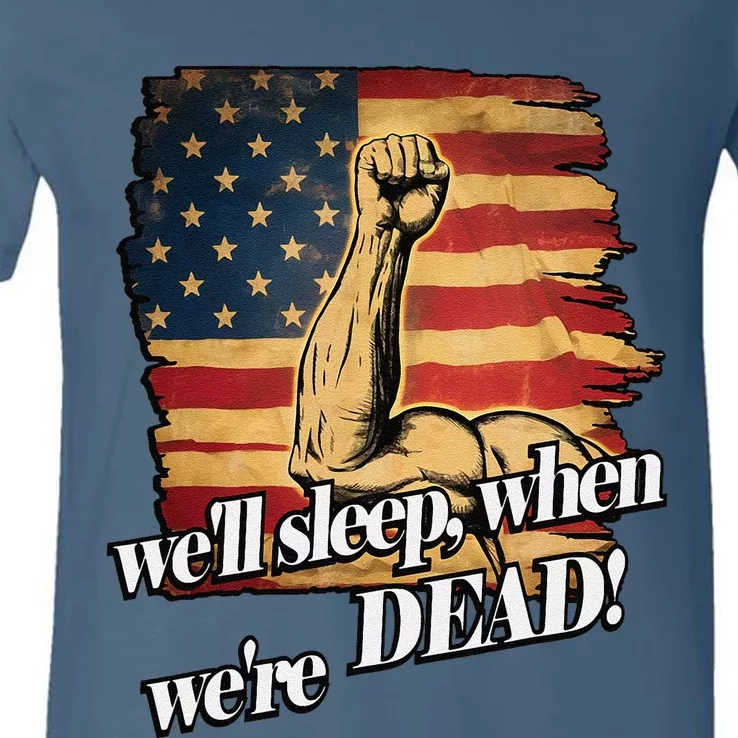 WeLl Sleep When WeRe Dead American Flag Patriot Freedom V-Neck T-Shirt