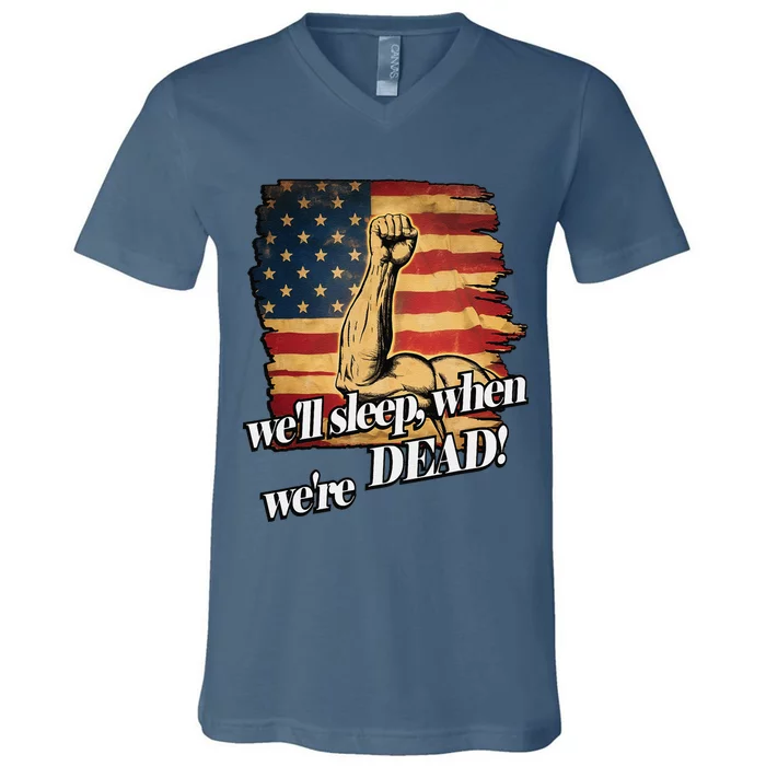 WeLl Sleep When WeRe Dead American Flag Patriot Freedom V-Neck T-Shirt